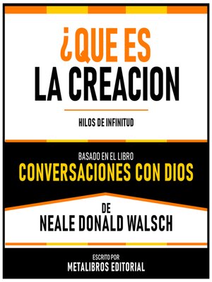 cover image of ¿Que Es La Creacion?--Basado En El Libro Conversaciones Con Dios De Neale Donald Walsch